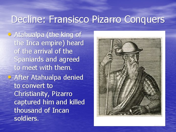 Decline: Fransisco Pizarro Conquers • Atahualpa (the king of • the Inca empire) heard Decline: Fransisco Pizarro Conquers • Atahualpa (the king of • the Inca empire) heard