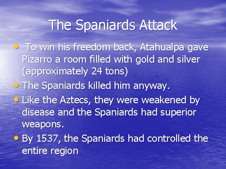 The Spaniards Attack • To win his freedom back, Atahualpa gave Pizarro a room The Spaniards Attack • To win his freedom back, Atahualpa gave Pizarro a room