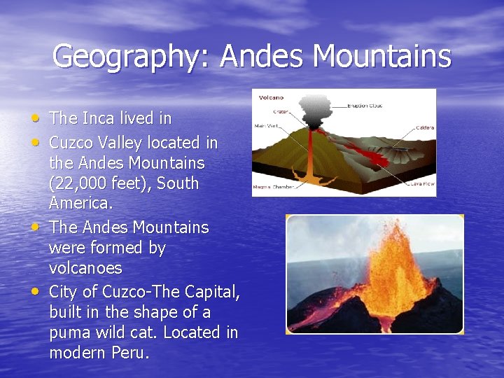 Geography: Andes Mountains • The Inca lived in • Cuzco Valley located in • Geography: Andes Mountains • The Inca lived in • Cuzco Valley located in •