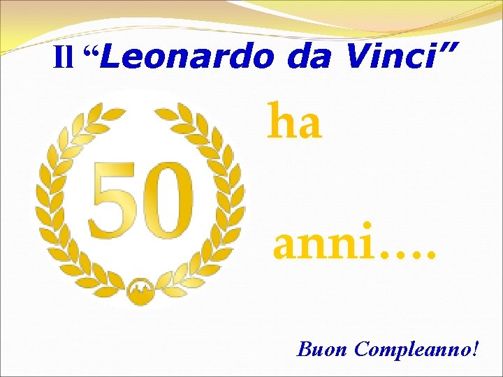 Il “Leonardo da Vinci” ha anni…. Buon Compleanno! 