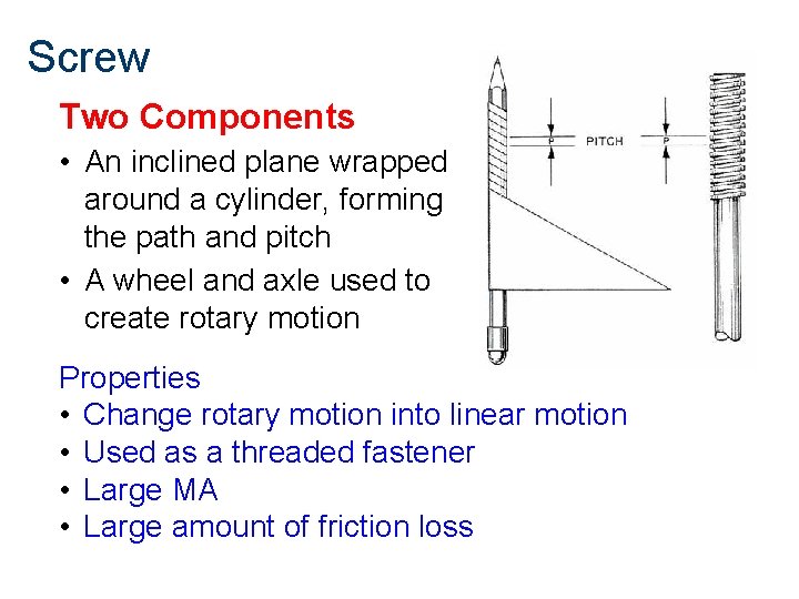 Screw Two Components • An inclined plane wrapped around a cylinder, forming the path