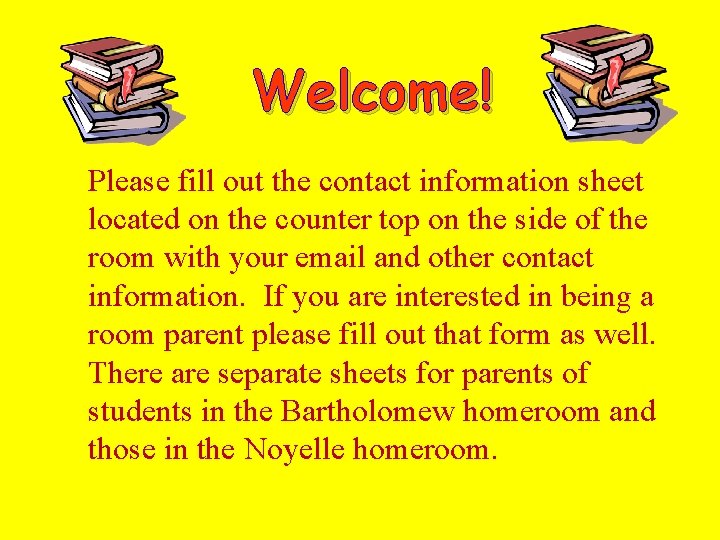 Welcome! Please fill out the contact information sheet located on the counter top on Welcome! Please fill out the contact information sheet located on the counter top on