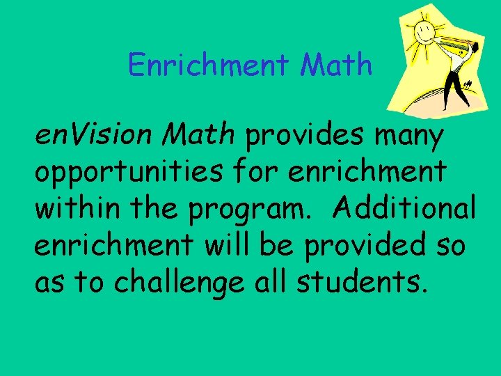 Enrichment Math en. Vision Math provides many opportunities for enrichment within the program. Additional Enrichment Math en. Vision Math provides many opportunities for enrichment within the program. Additional