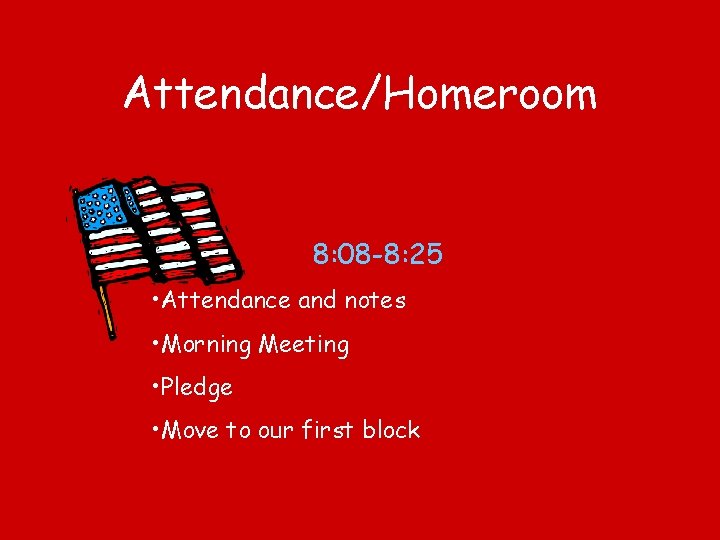 Attendance/Homeroom 8: 08 -8: 25 • Attendance and notes • Morning Meeting • Pledge Attendance/Homeroom 8: 08 -8: 25 • Attendance and notes • Morning Meeting • Pledge