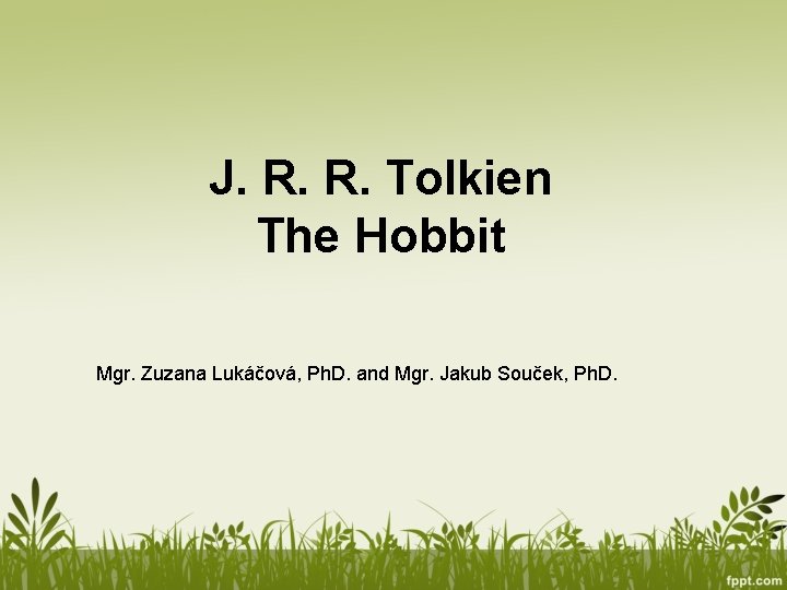 J. R. R. Tolkien The Hobbit Mgr. Zuzana Lukáčová, Ph. D. and Mgr. Jakub