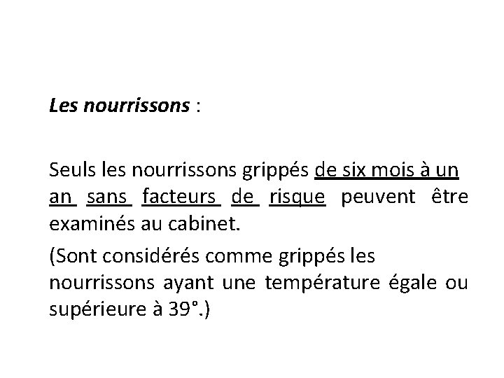 Les nourrissons : Seuls les nourrissons grippés de six mois à un an sans