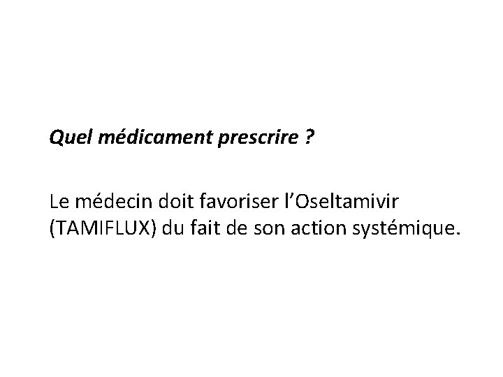 Quel médicament prescrire ? Le médecin doit favoriser l’Oseltamivir (TAMIFLUX) du fait de son