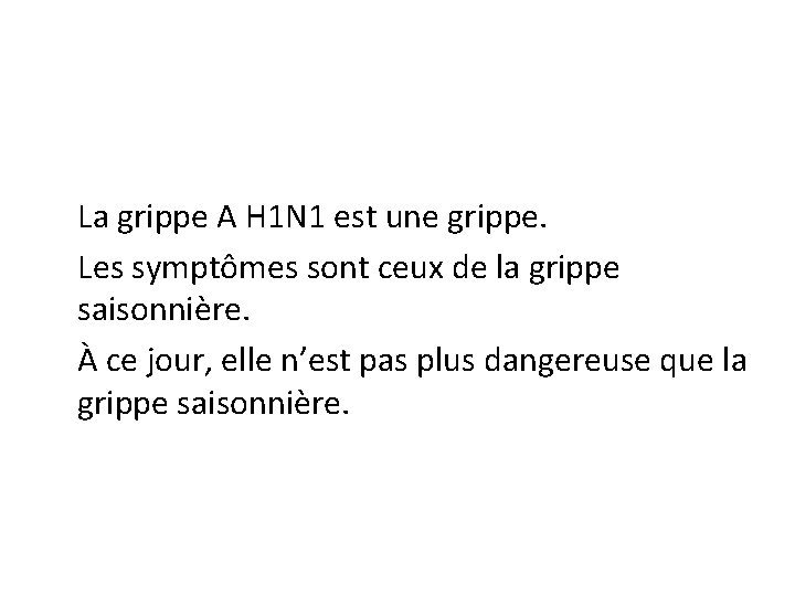 La grippe A H 1 N 1 est une grippe. Les symptômes sont ceux