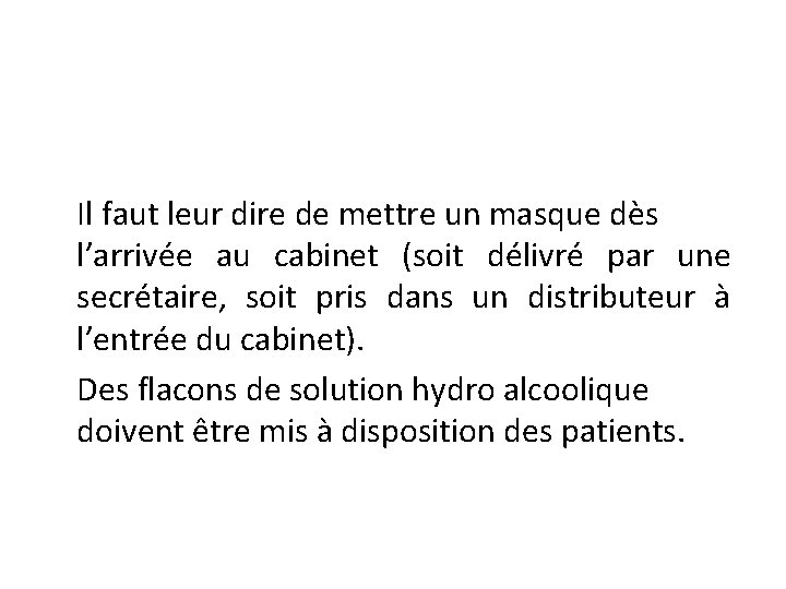 Il faut leur dire de mettre un masque dès l’arrivée au cabinet (soit délivré