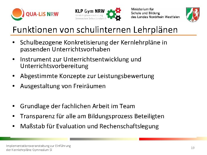 Funktionen von schulinternen Lehrplänen • Schulbezogene Konkretisierung der Kernlehrpläne in passenden Unterrichtsvorhaben • Instrument