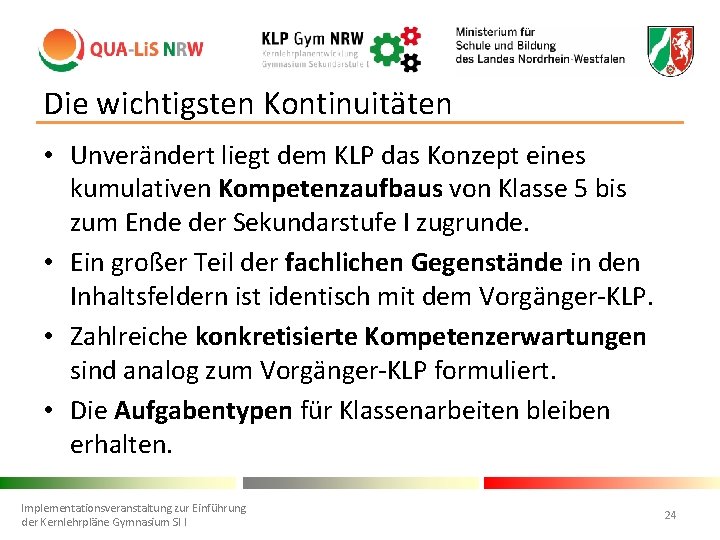 Die wichtigsten Kontinuitäten • Unverändert liegt dem KLP das Konzept eines kumulativen Kompetenzaufbaus von