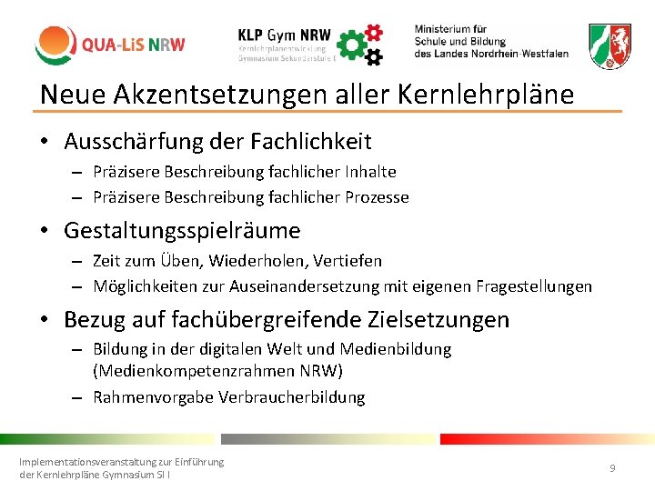 Neue Akzentsetzungen aller Kernlehrpläne • Ausschärfung der Fachlichkeit – Präzisere Beschreibung fachlicher Inhalte –