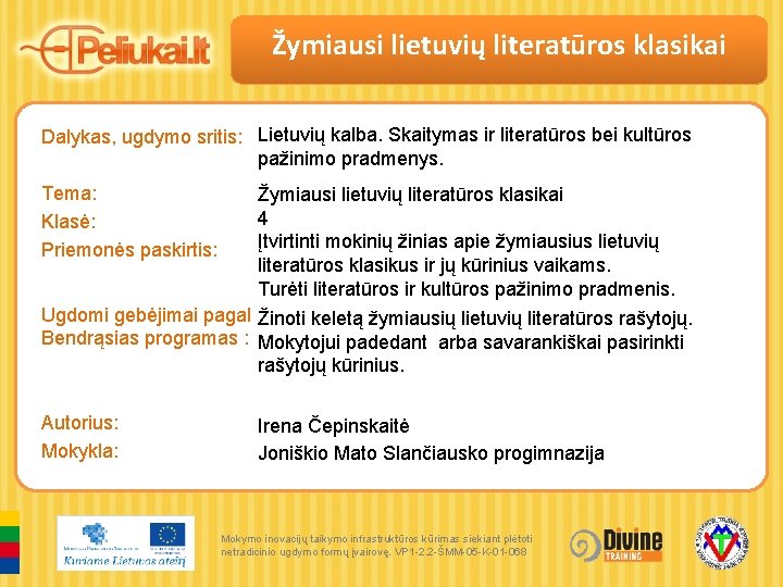 Žymiausi lietuvių literatūros klasikai Dalykas, ugdymo sritis: Lietuvių kalba. Skaitymas ir literatūros bei kultūros