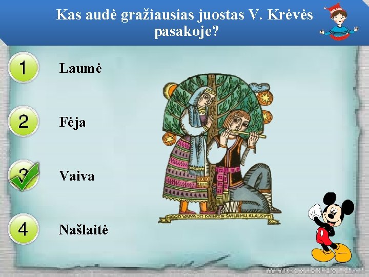 Kas audė gražiausias juostas V. Krėvės pasakoje? Laumė Fėja Vaiva Našlaitė 