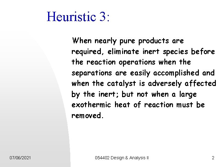 Heuristic 3: When nearly pure products are required, eliminate inert species before the reaction