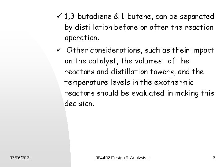 ü 1, 3 -butadiene & 1 -butene, can be separated by distillation before or