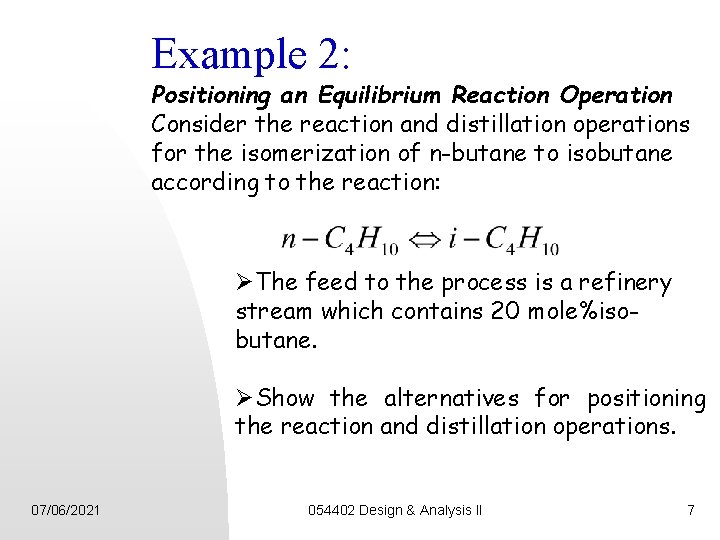 Example 2: Positioning an Equilibrium Reaction Operation Consider the reaction and distillation operations for