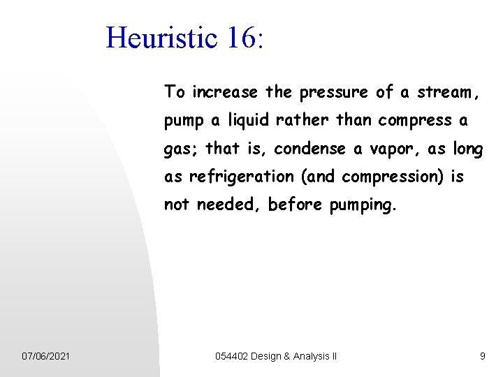 Heuristic 16: To increase the pressure of a stream, pump a liquid rather than