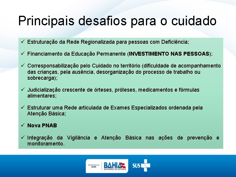 Principais desafios para o cuidado ü Estruturação da Rede Regionalizada para pessoas com Deficiência;