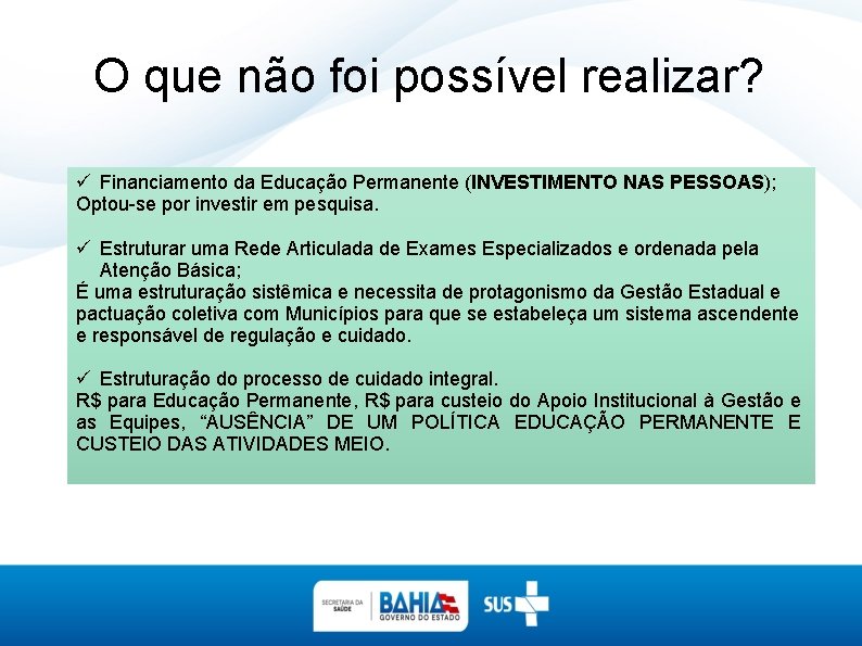 O que não foi possível realizar? ü Financiamento da Educação Permanente (INVESTIMENTO NAS PESSOAS);