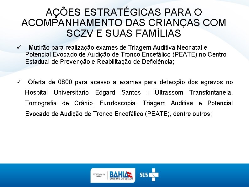 AÇÕES ESTRATÉGICAS PARA O ACOMPANHAMENTO DAS CRIANÇAS COM SCZV E SUAS FAMÍLIAS ü Mutirão