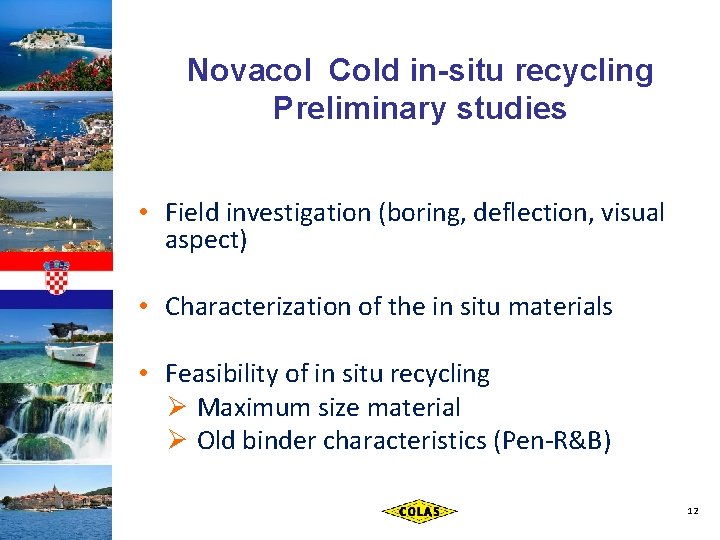 Novacol Cold in-situ recycling Preliminary studies • Field investigation (boring, deflection, visual aspect) •