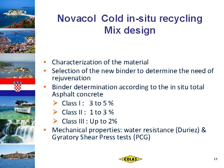 Novacol Cold in-situ recycling Mix design • Characterization of the material • Selection of
