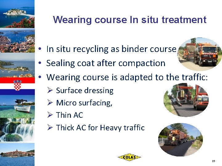 Wearing course In situ treatment • In situ recycling as binder course • Sealing