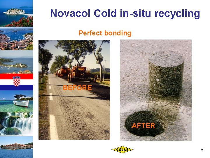 Novacol Cold in-situ recycling Perfect bonding BEFORE AFTER 18 
