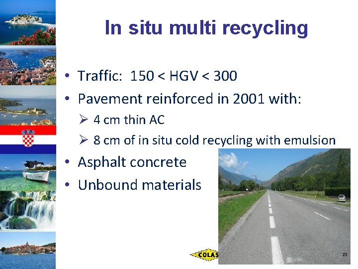 In situ multi recycling • Traffic: 150 < HGV < 300 • Pavement reinforced