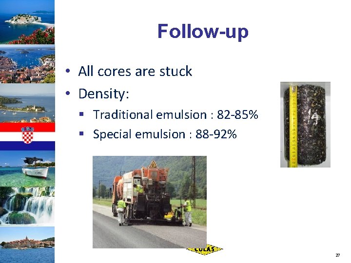 Follow-up • All cores are stuck • Density: § Traditional emulsion : 82 -85%