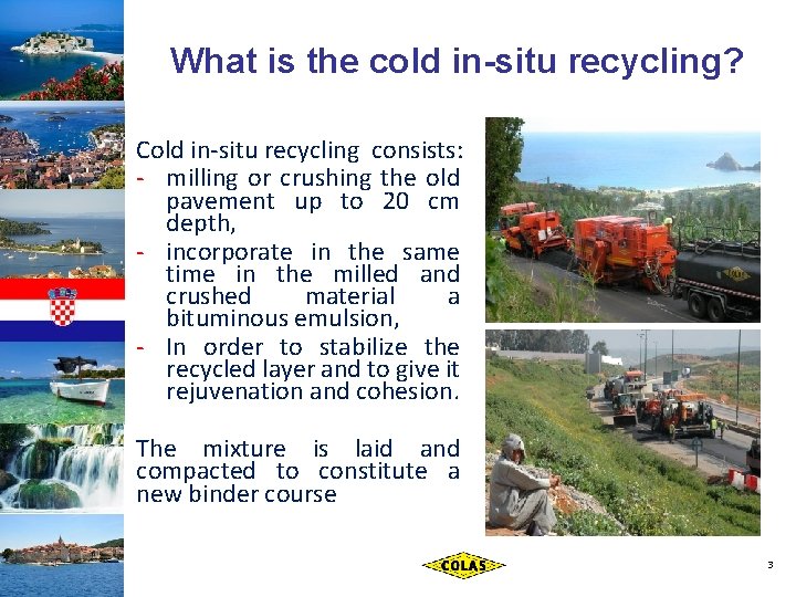 What is the cold in-situ recycling? Cold in-situ recycling consists: - milling or crushing