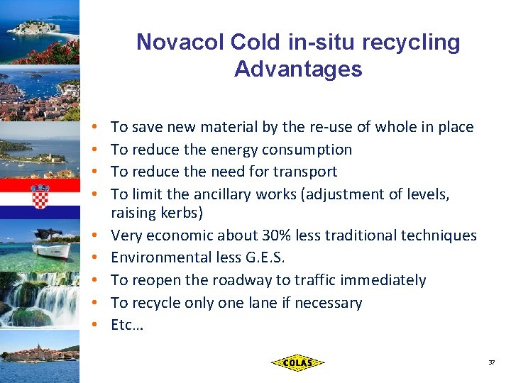Novacol Cold in-situ recycling Advantages • • • To save new material by the