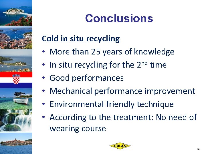 Conclusions Cold in situ recycling • More than 25 years of knowledge • In