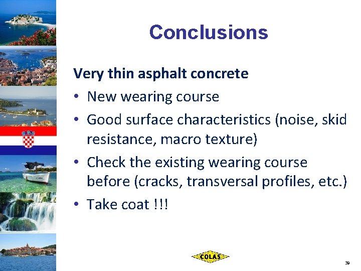 Conclusions Very thin asphalt concrete • New wearing course • Good surface characteristics (noise,