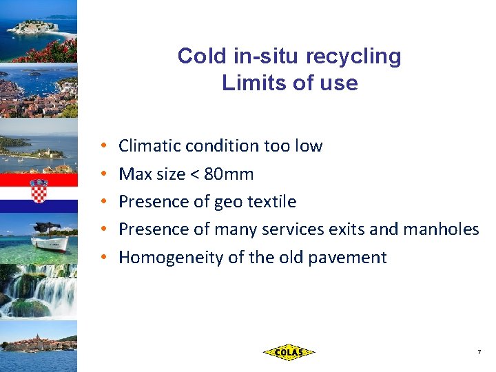 Cold in-situ recycling Limits of use • • • Climatic condition too low Max