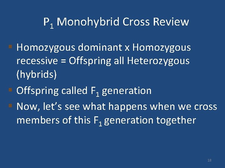 P 1 Monohybrid Cross Review § Homozygous dominant x Homozygous recessive = Offspring all