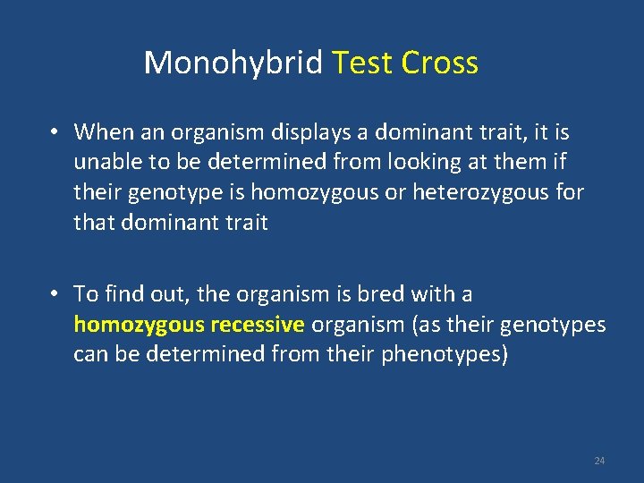Monohybrid Test Cross • When an organism displays a dominant trait, it is unable