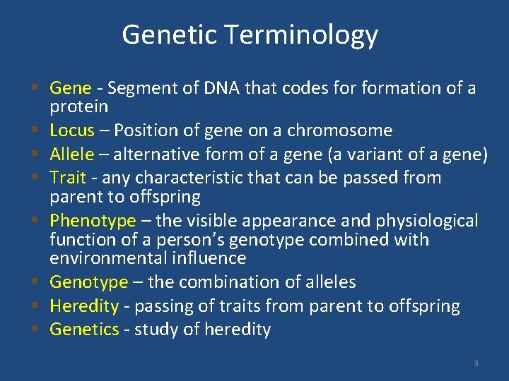 Genetic Terminology § Gene - Segment of DNA that codes formation of a protein