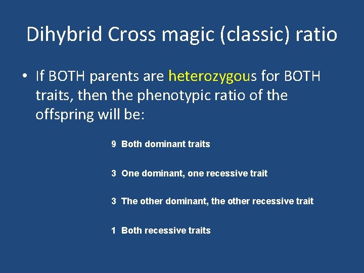Dihybrid Cross magic (classic) ratio • If BOTH parents are heterozygous for BOTH traits,