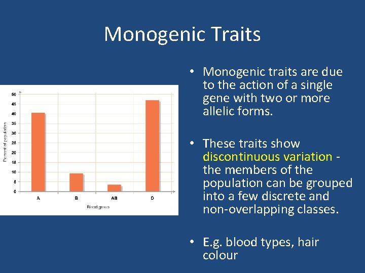 Monogenic Traits • Monogenic traits are due to the action of a single gene
