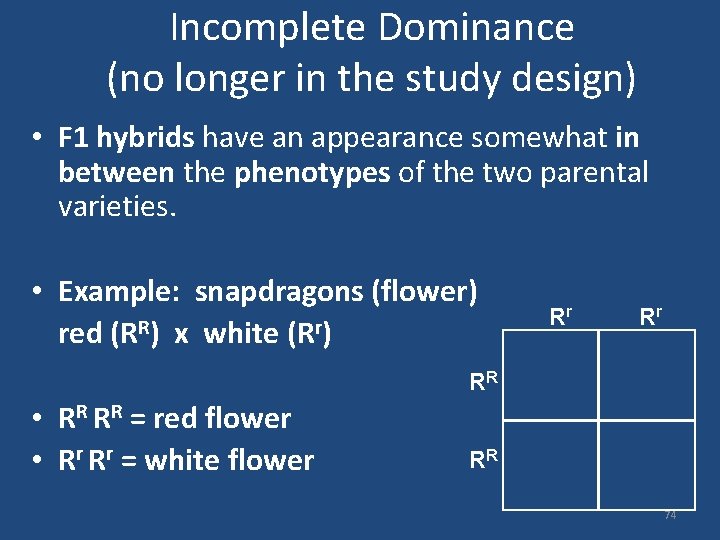 Incomplete Dominance (no longer in the study design) • F 1 hybrids have an