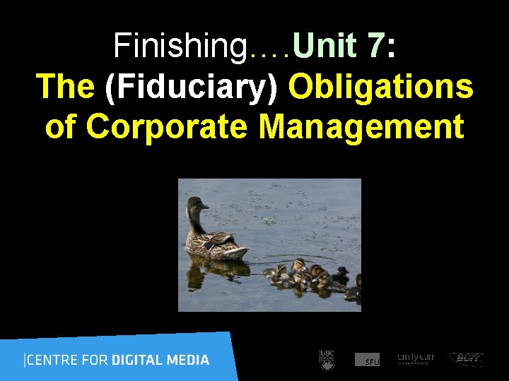 Finishing…. Unit 7: The (Fiduciary) Obligations of Corporate Management 