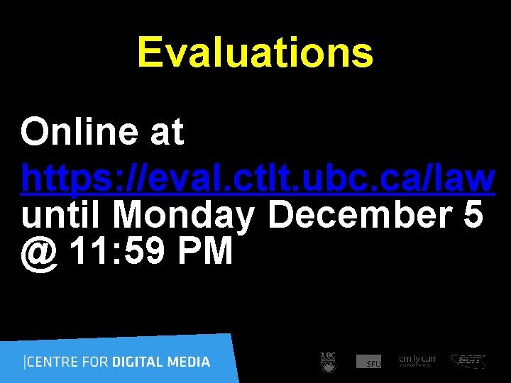 Evaluations Online at https: //eval. ctlt. ubc. ca/law until Monday December 5 @ 11: