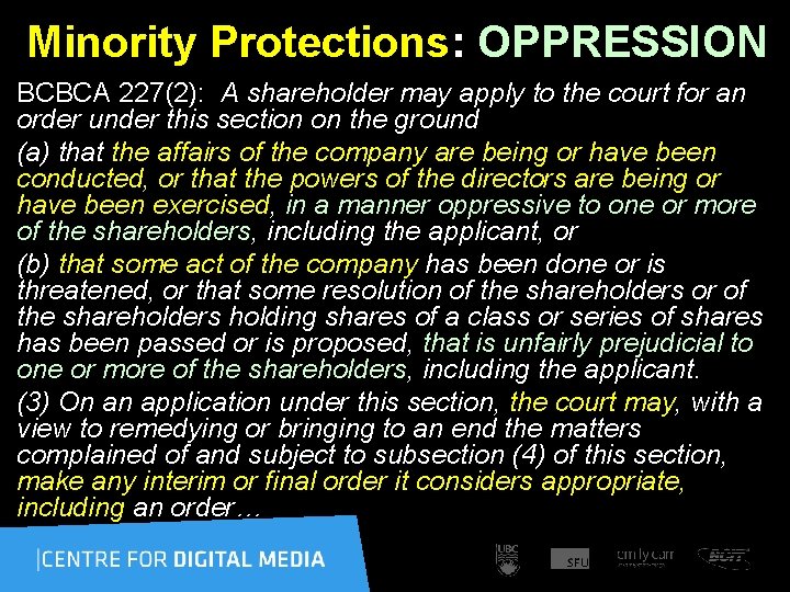 Minority Protections: OPPRESSION BCBCA 227(2): A shareholder may apply to the court for an