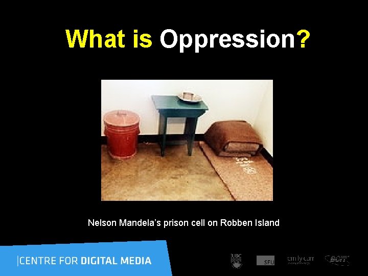 What is Oppression? Nelson Mandela’s prison cell on Robben Island 