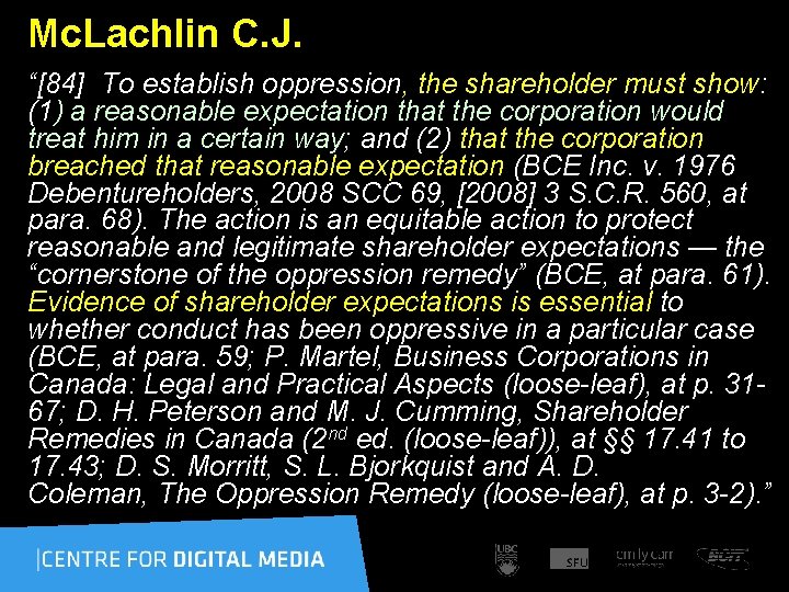 Mc. Lachlin C. J. “[84] To establish oppression, the shareholder must show: (1) a