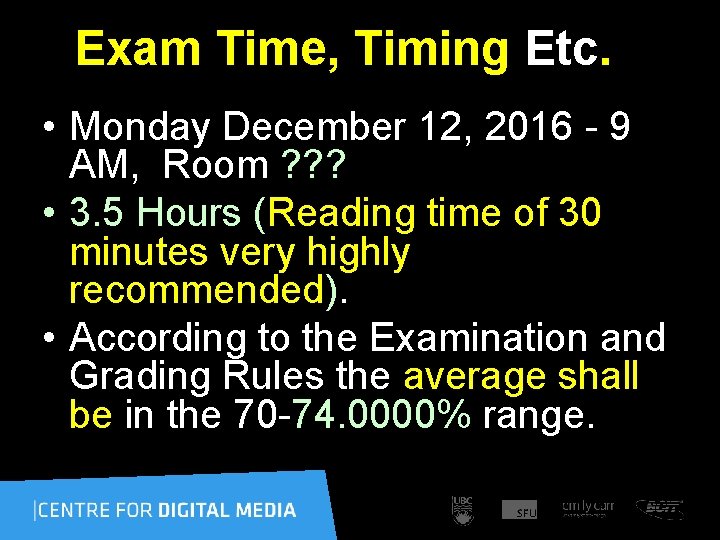 Exam Time, Timing Etc. • Monday December 12, 2016 - 9 AM, Room ?