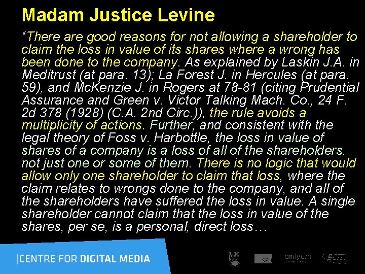 Madam Justice Levine “There are good reasons for not allowing a shareholder to claim