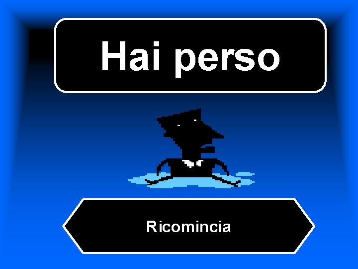 Hai perso Ricomincia Hai perso Ricomincia